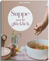 Suppe macht glücklich - Emily Ezekiel