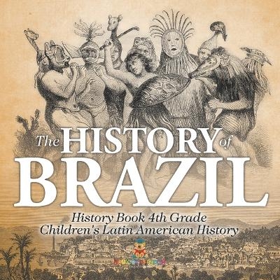 The History of Brazil - History Book 4th Grade Children's Latin American History -  Baby Professor