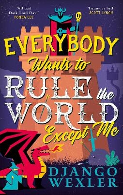 Everybody Wants to Rule the World Except Me - Django Wexler