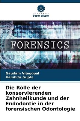 Die Rolle der konservierenden Zahnheilkunde und der Endodontie in der forensischen Odontologie - Gaudam Vijegopal, Harshita Gupta