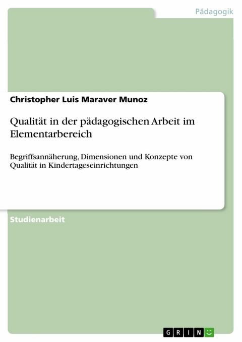 Qualit&auml;t in der p&auml;dagogischen Arbeit im Elementarbereich - Christopher Luis Maraver Munoz