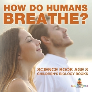How Do Humans Breathe? Science Book Age 8 Children's Biology Books