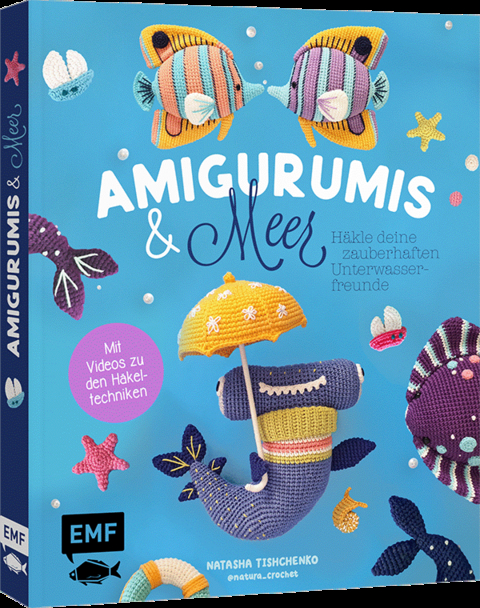 Amigurumis und Meer häkeln – Deine zauberhaften Unterwasserfreunde | Seepferdchen, Meerjungfrau, Rochen und andere süße Meeresbewohner - Natascha Tishchenko