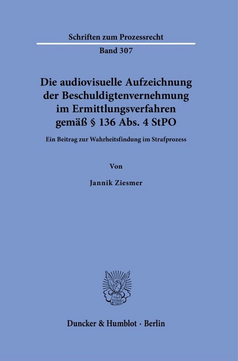 Die audiovisuelle Aufzeichnung der Beschuldigtenvernehmung im Ermittlungsverfahren gem&auml;&szlig; &sect; 136 Abs. 4 StPO - Jannik Ziesmer