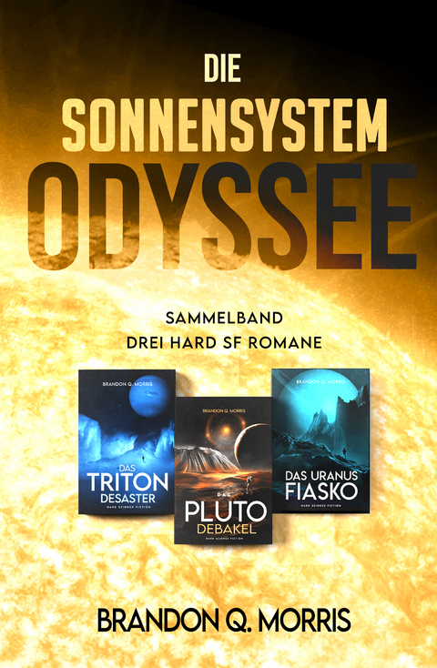 Die Sonnensystem Odyssee Das Triton-Desaster &ndash; Das Pluto-Debakel &ndash; Das Uranus-Fiasko - Brandon Q. Morris
