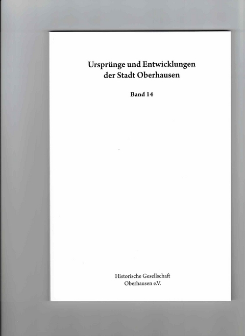 Urspr&uuml;nge und Entwicklung der Stadt Oberhausen. Quellen und Forschungen... / Urspr&uuml;nge und Entwicklungen der Stadt Oberhausen