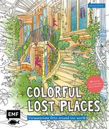Colorful Lost Places – Verwunschene Orte around the world - Tannaz Afschar Kaboli