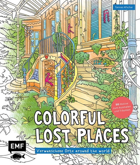 Colorful Lost Places – Verwunschene Orte around the world - Tannaz Afschar Kaboli