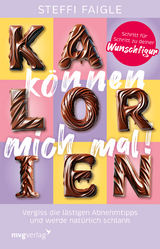 Kalorien k&ouml;nnen mich mal! - Steffi Faigle