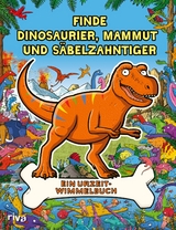 Finde Dinosaurier, Mammut und S&auml;belzahntiger - Helen Brown, James Cottell