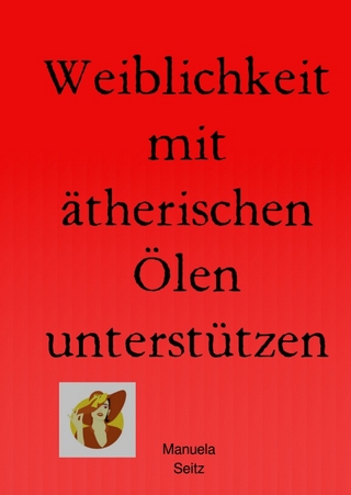 Weiblichkeit mit ätherischen Ölen unterstützen