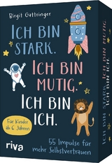 Ich bin stark. Ich bin mutig. Ich bin ich. - Birigt Gattringer