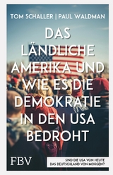 Das l&auml;ndliche Amerika und wie es die Demokratie in den USA bedroht - Tom Schaller, Paul Waldman
