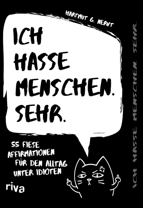 Ich hasse Menschen. Sehr. &ndash; 55 fiese Affirmationen f&uuml;r den Alltag unter Idioten - Hartmut G. Nervt