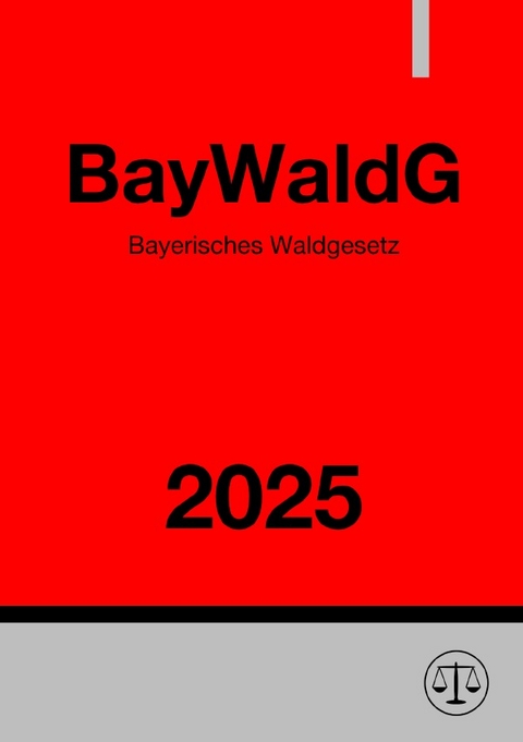 Bayerisches Waldgesetz - BayWaldG 2025 - Ronny Studier