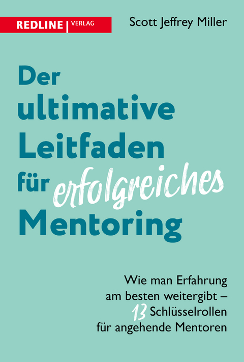 Der ultimative Leitfaden f&uuml;r erfolgreiches Mentoring - Scott Jeffrey Miller