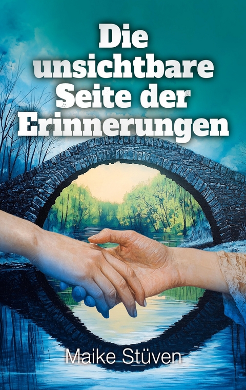 Die unsichtbare Seite der Erinnerungen - Maike St&uuml;ven