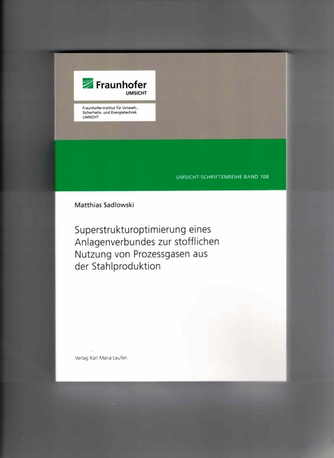 Superstrukturoptimierung eines Anlagenverbundes zur stofflichen Nutzung von Prozessgasen aus der Stahlproduktion - Matthias Sadlowski