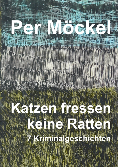 Katzen fressen keine Ratten - Per M&ouml;ckel