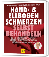 Hand & Ellenbogen Schmerzen selbst behandeln - Petra Bracht, Roland Liebscher-Bracht