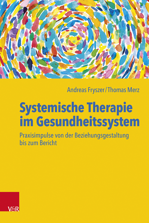 Systemische Therapie im Gesundheitssystem - Andreas Fryszer, Thomas Merz