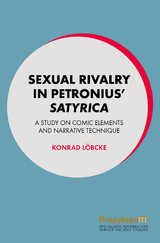 Sexual Rivalry in Petronius&rsquo; Satyrica - Konrad L&ouml;bcke
