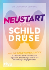 Neustart f&uuml;r die Schilddr&uuml;se - Dorothea Leinung