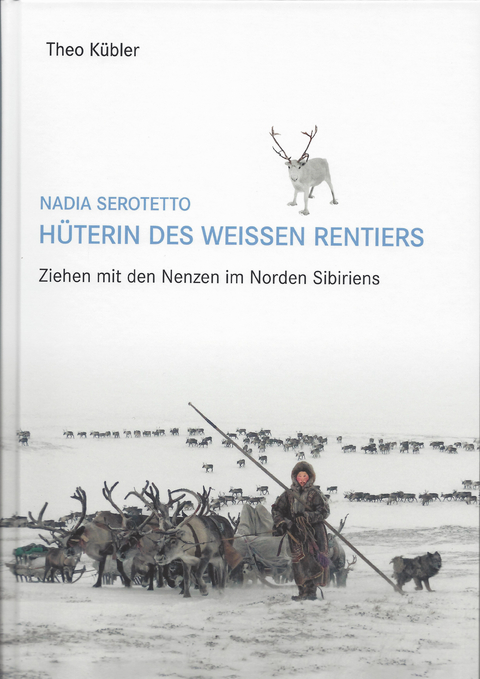 Nadia Serotetto - H&uuml;terin des weissen Rentiers - Theo K&uuml;bler