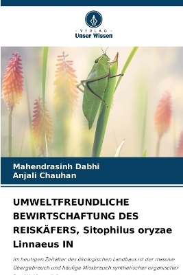 UMWELTFREUNDLICHE BEWIRTSCHAFTUNG DES REISK&Auml;FERS, Sitophilus oryzae Linnaeus IN - Mahendrasinh Dabhi, Anjali Chauhan
