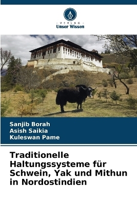 Traditionelle Haltungssysteme für Schwein, Yak und Mithun in Nordostindien