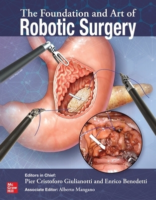 The Foundation and Art of Robotic Surgery - Pier Cristoforo Giulianotti, Enrico Benedetti, Alberto Mangano