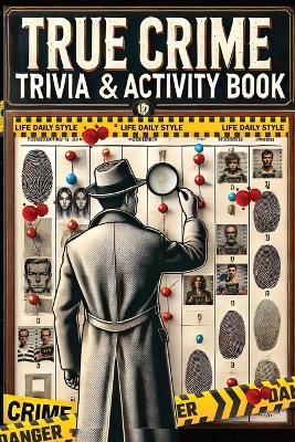 The Ultimate True Crime Trivia and Activity Book - Life Daily Style
