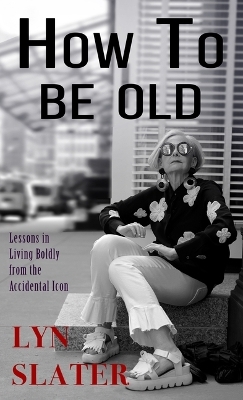 How to Be Old - Lyn Slater