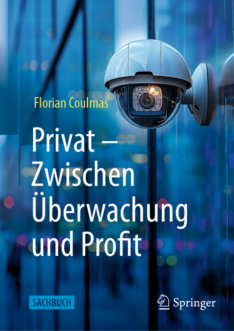 Privat: Zwischen Überwachung und Profit - Florian Coulmas