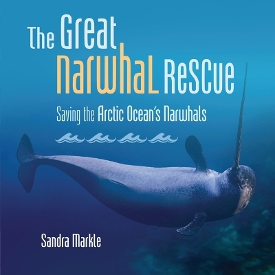 The Great Narwhal Rescue - Sandra Markle