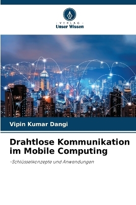 Drahtlose Kommunikation im Mobile Computing - Vipin Kumar Dangi