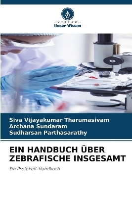 Ein Handbuch &Uuml;ber Zebrafische Insgesamt - Siva Vijayakumar Tharumasivam, Archana Sundaram, Sudharsan Parthasarathy