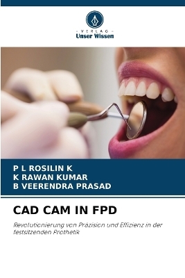 CAD CAM in Fpd - P L ROSILIN K, K RAWAN KUMAR, B VEERENDRA PRASAD