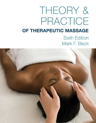 Bundle: Theory & Practice of Therapeutic Massage, 6th + Mindtap Beauty & Wellness, 4 Terms (24 Months) Printed Access Card for Beck's Theory & Practice of Therapeutic Massage, 6th + Mindtap Basic Health Sciences, 2 Terms (12 Months) Printed Access Card F - Marianne Neighbors, Ruth Tannehill-Jones