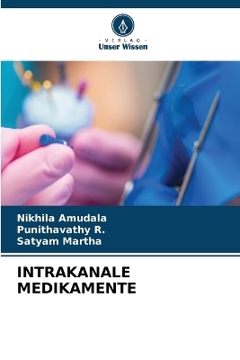 Intrakanale Medikamente - Nikhila Amudala, Punithavathy R, SATYAM MARTHA