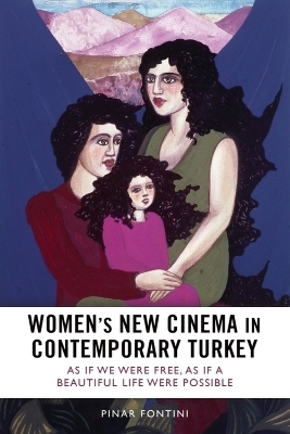 Women's New Cinema in Contemporary Turkey - Pınar Fontini