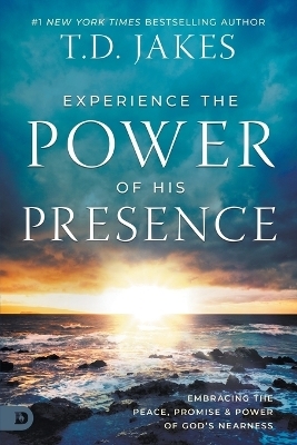 Experience the Power of His Presence - T D Jakes