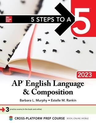 5 Steps to a 5: AP English Language and Composition 2023 - Barbara Murphy, Estelle Rankin