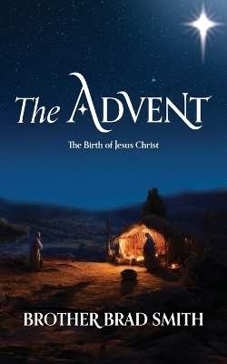 The Advent - Brother Brad Smith
