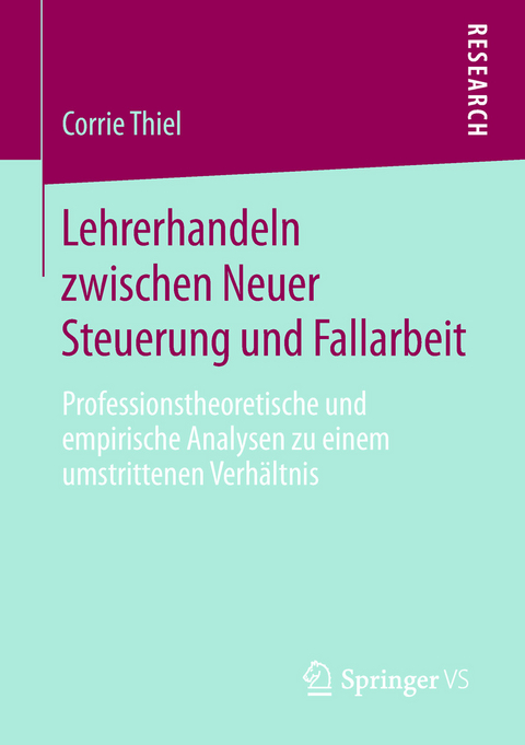 Lehrerhandeln zwischen Neuer Steuerung und Fallarbeit - Corrie Thiel