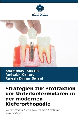 Strategien zur Protraktion der Unterkiefermolaren in der modernen Kieferorthop&auml;die - Shambhavi Shukla, Amitabh Kallury, Rajesh Kumar Balani