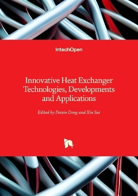 Innovative Heat Exchanger Technologies, Developments and Applications