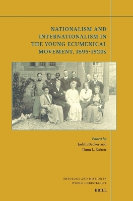 Nationalism and Internationalism in the Young Ecumenical Movement, 1895-1920s - Judith Becker, Dana Robert