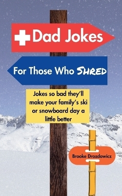 Dad Jokes for Those Who Shred - Brooke Drozdowicz