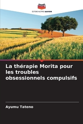 La th&eacute;rapie Morita pour les troubles obsessionnels compulsifs - Ayumu Tateno